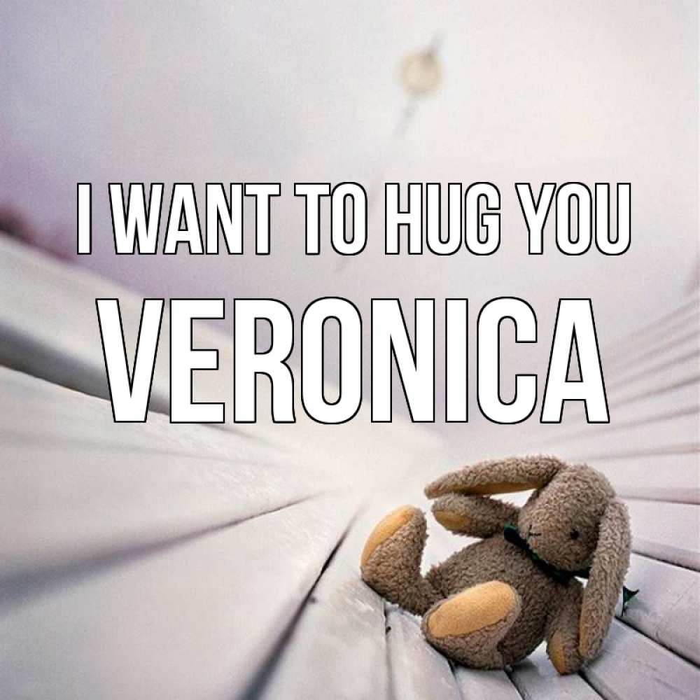 Greetings card с именем, Veronica I want to hug you сидит на лавочке Greetings with text for free download 