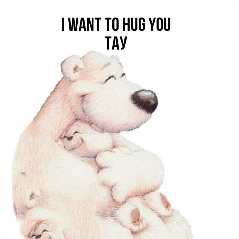 Greetings card с именем, ТАУ I want to hug you мама белый медведь Greetings with text for free download 