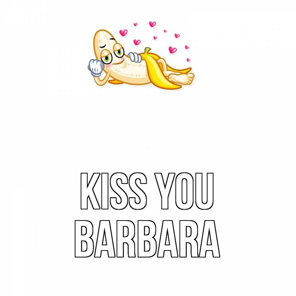 Greetings card с именем, Barbara Kiss you поцелуй открытки бесплатно Greetings with text for free download 