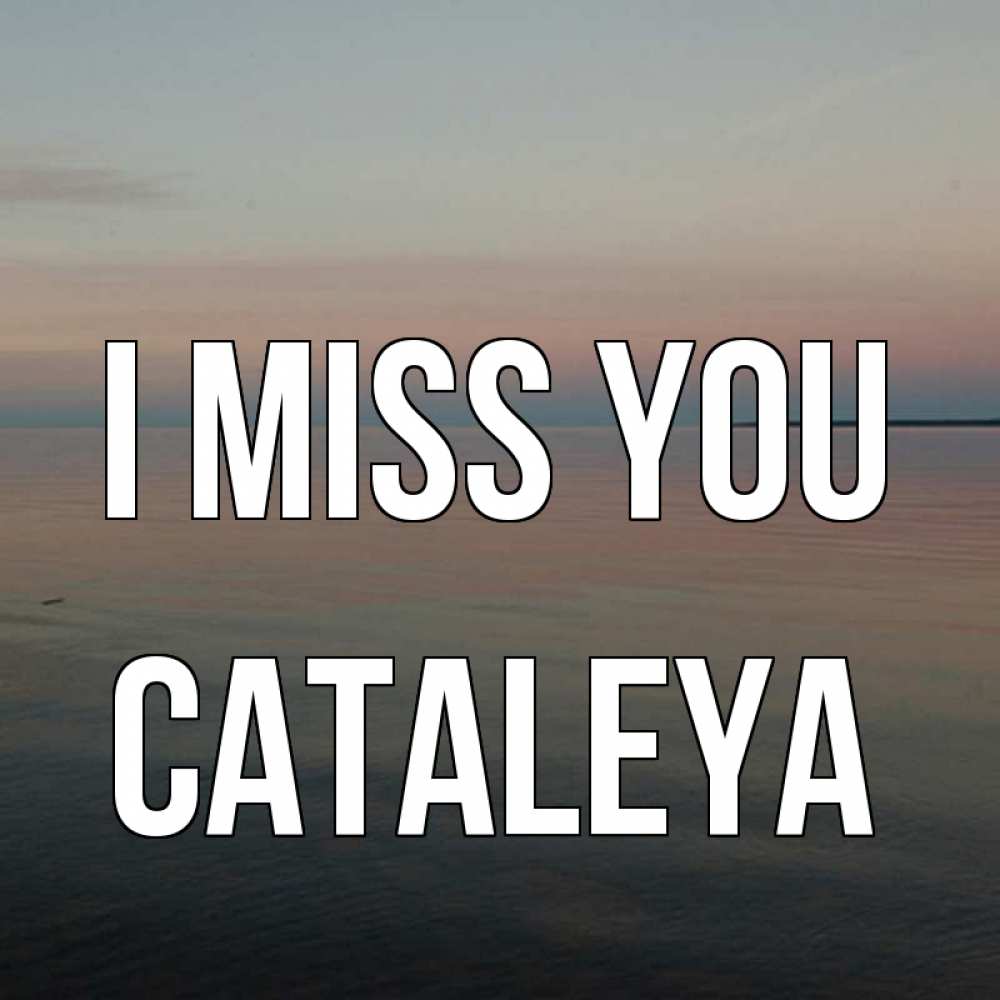 Greetings card с именем, Cataleya I miss you пусто Greetings with text for free download 