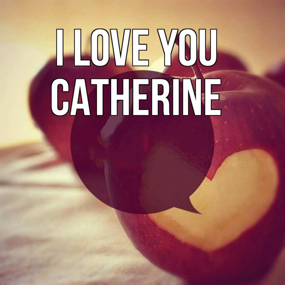 Greetings card с именем, Catherine I love you вырезалки из яблок Greetings with text for free download 