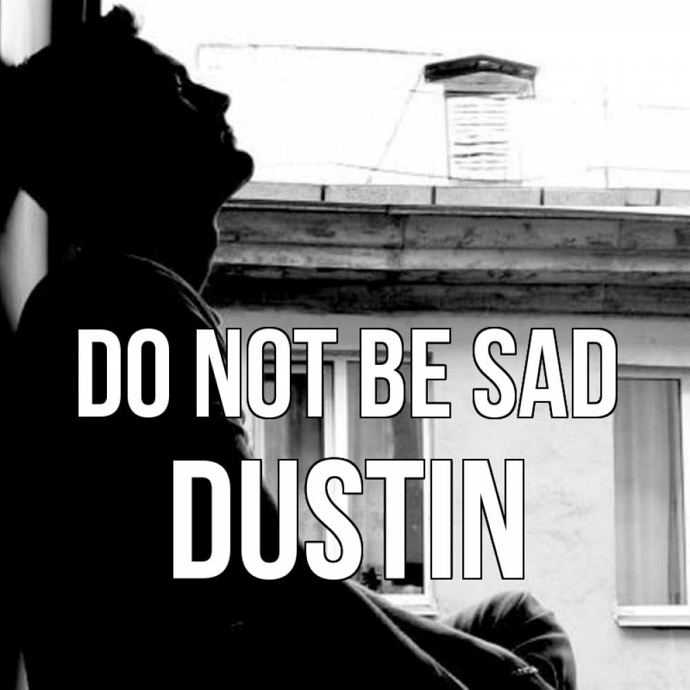 Greetings card с именем, Dustin Do not be sad старый дом Greetings with text for free download 