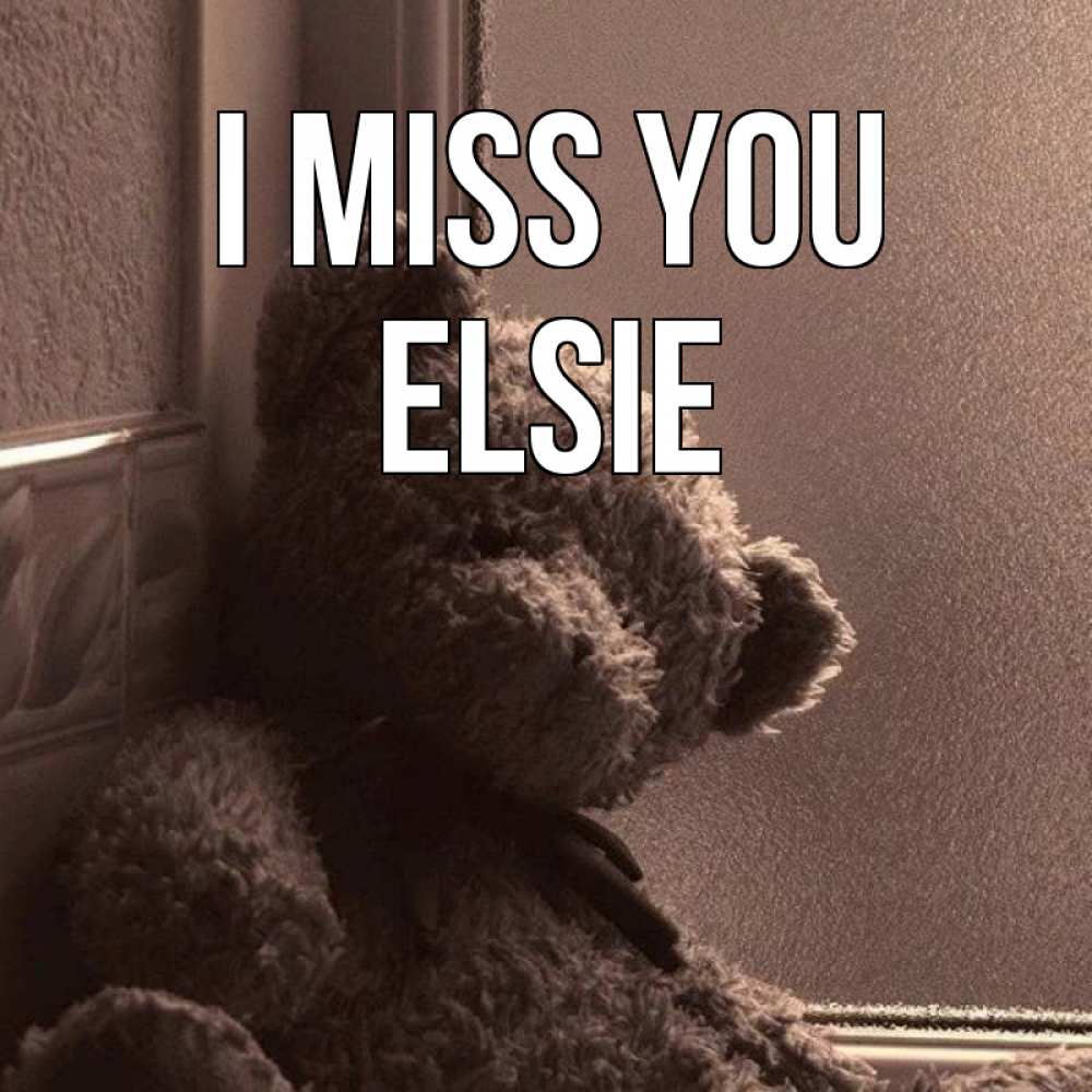 Greetings card с именем, Elsie I miss you скучаем тут Greetings with text for free download 