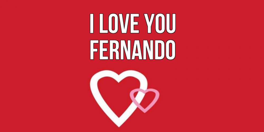 Greetings card с именем, Fernando I love you сердце Greetings with text for free download 