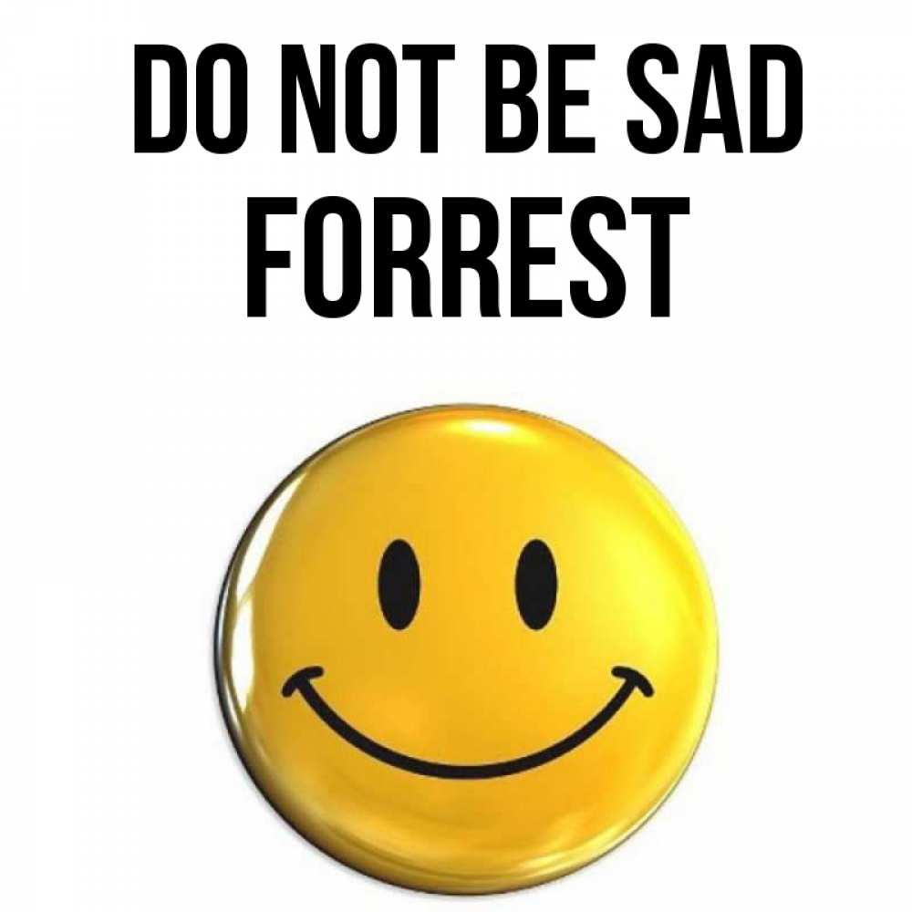 Greetings card с именем, Forrest Do not be sad желаем всем позитива Greetings with text for free download 