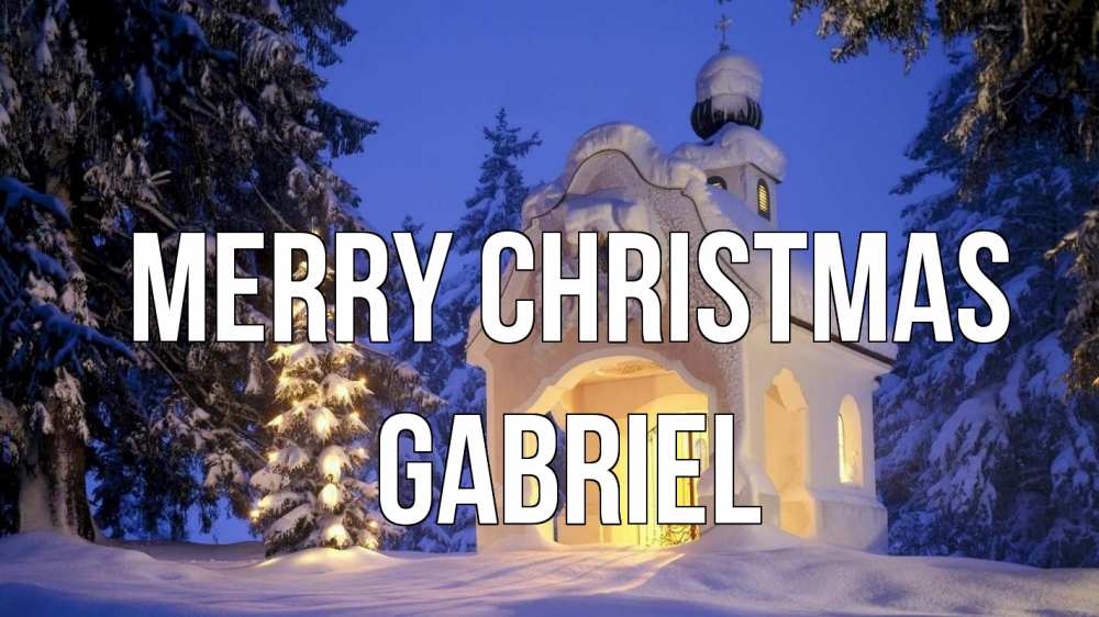 Greetings card с именем, Gabriel Merry Christmas часовня Greetings with text for free download 