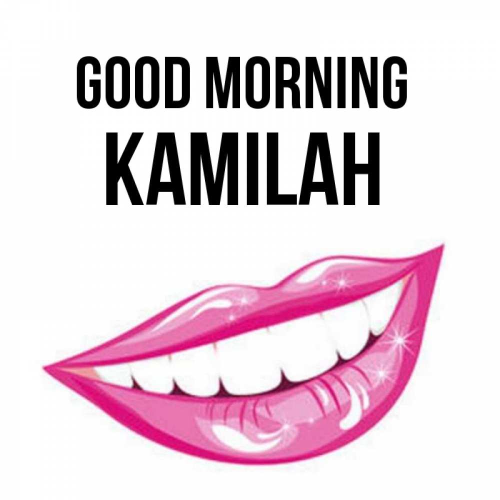 Greetings card с именем, Kamilah Good morning розовые губы и белые зубы Greetings with text for free download 