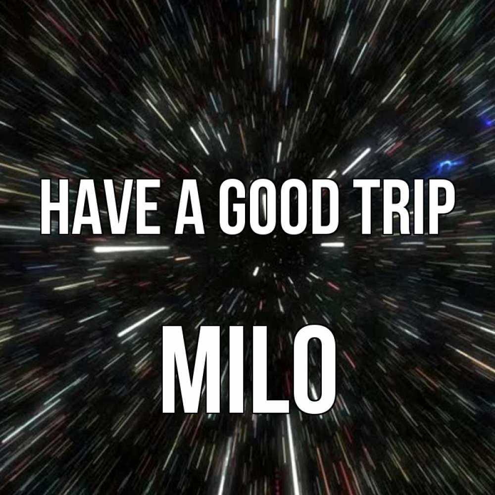 Greetings card с именем, Milo Have a good trip туннель Greetings with text for free download 