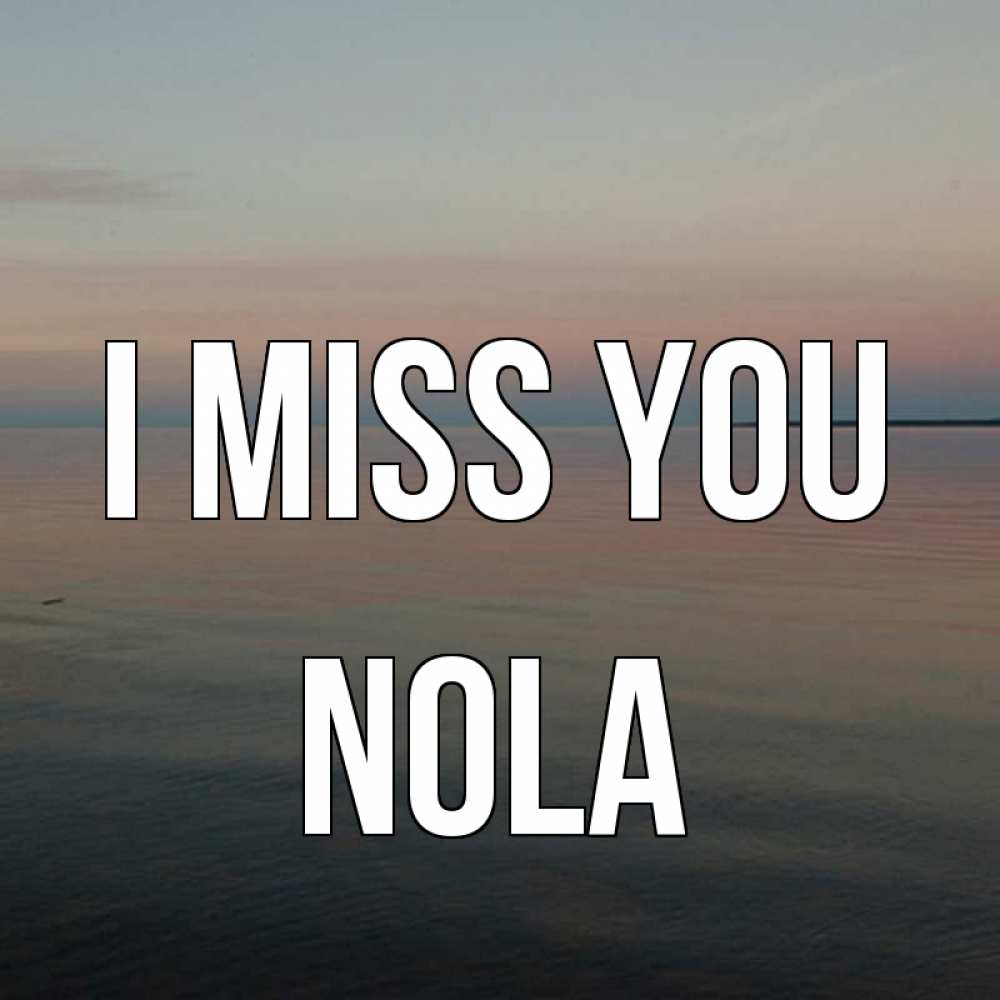 Greetings card с именем, Nola I miss you пусто Greetings with text for free download 
