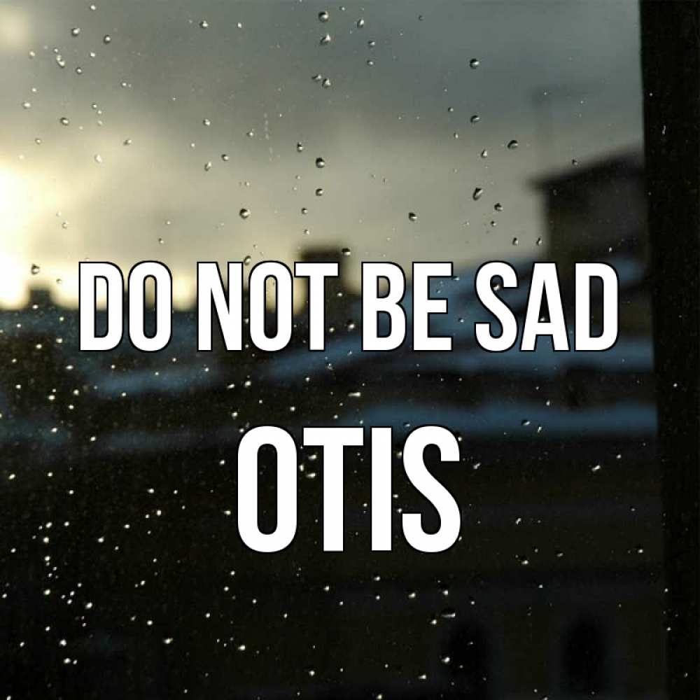Greetings card с именем, Otis Do not be sad вид на крыши Greetings with text for free download 