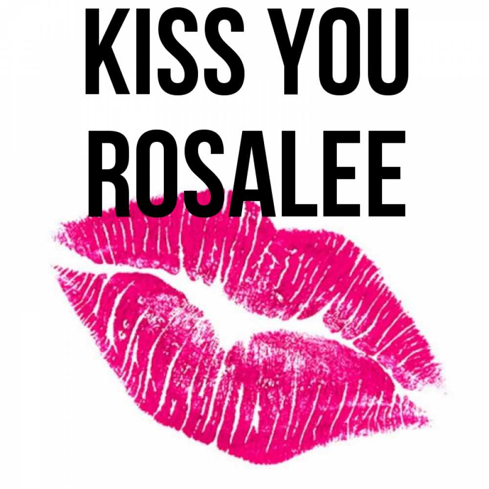Greetings card с именем, Rosalee Kiss you след от помады Greetings with text for free download 