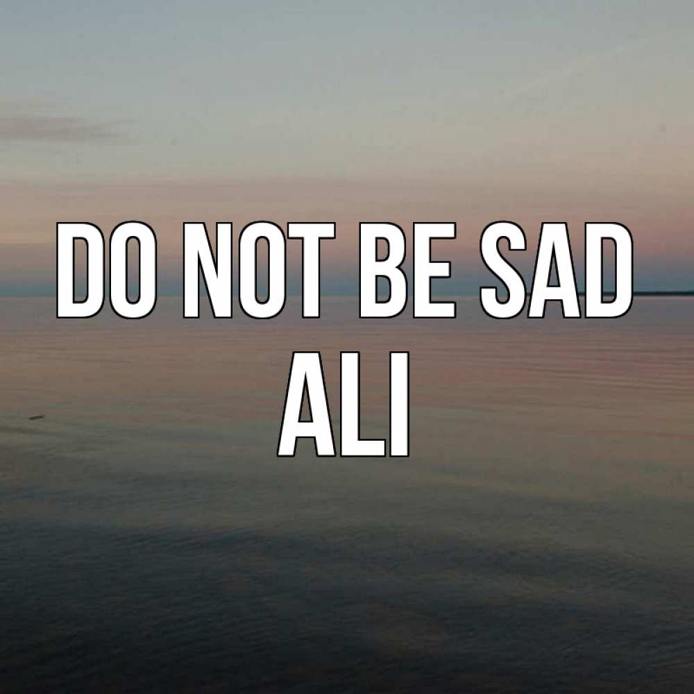 Greetings card с именем, Ali Do not be sad водная гладь Greetings with text for free download 