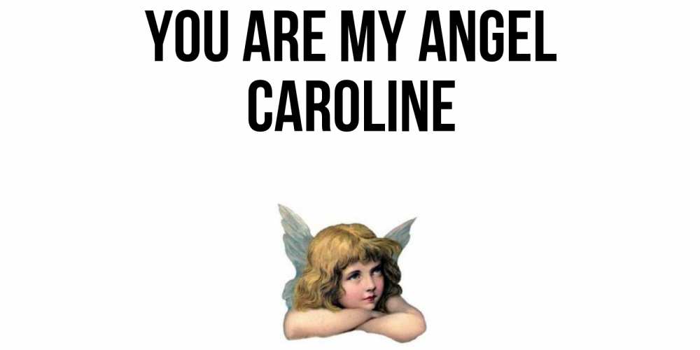 Greetings card с именем, Caroline You are my angel ангел Greetings with text for free download 