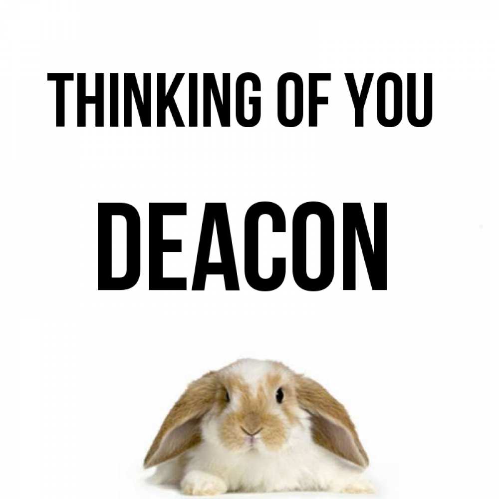 Greetings card с именем, Deacon Thinking of you подписать своими руками онлайн Greetings with text for free download 