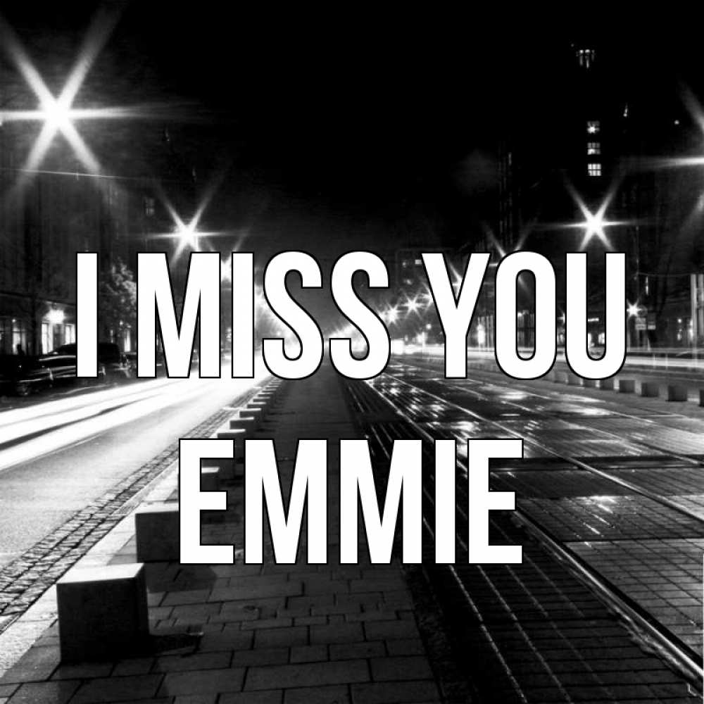 Greetings card с именем, Emmie I miss you проспект Greetings with text for free download 
