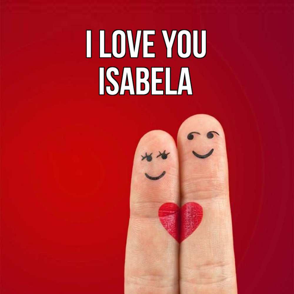 Greetings card с именем, Isabela I love you одно целое Greetings with text for free download 