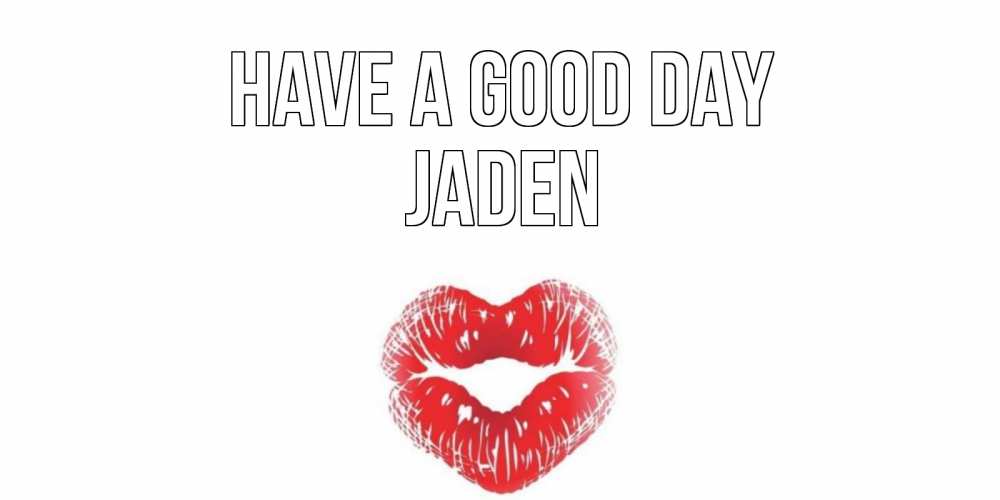 Greetings card с именем, Jaden Have a good day Поцелуй Greetings with text for free download 