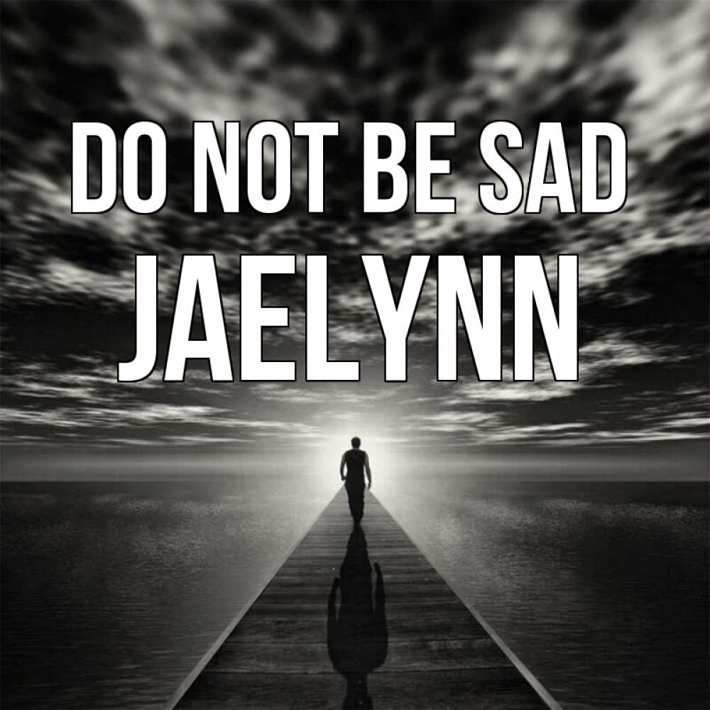Greetings card с именем, Jaelynn Do not be sad человек Greetings with text for free download 