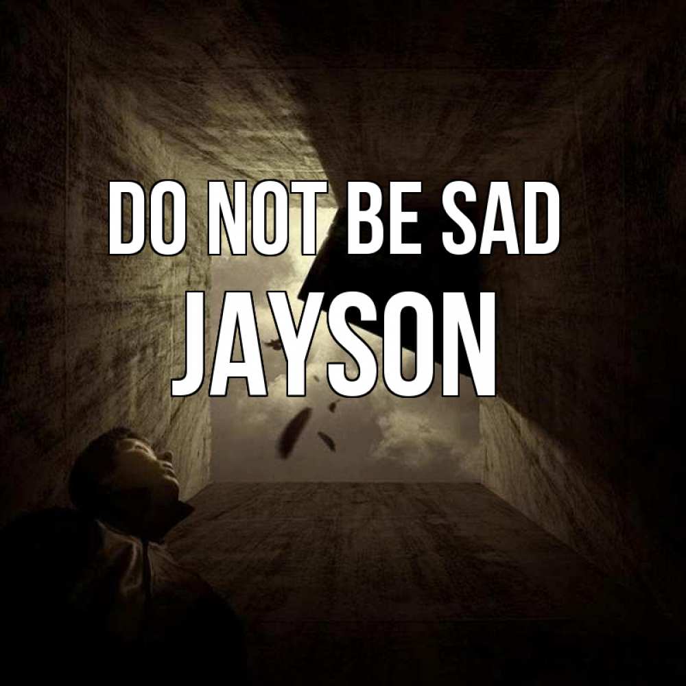 Greetings card с именем, Jayson Do not be sad жуть Greetings with text for free download 