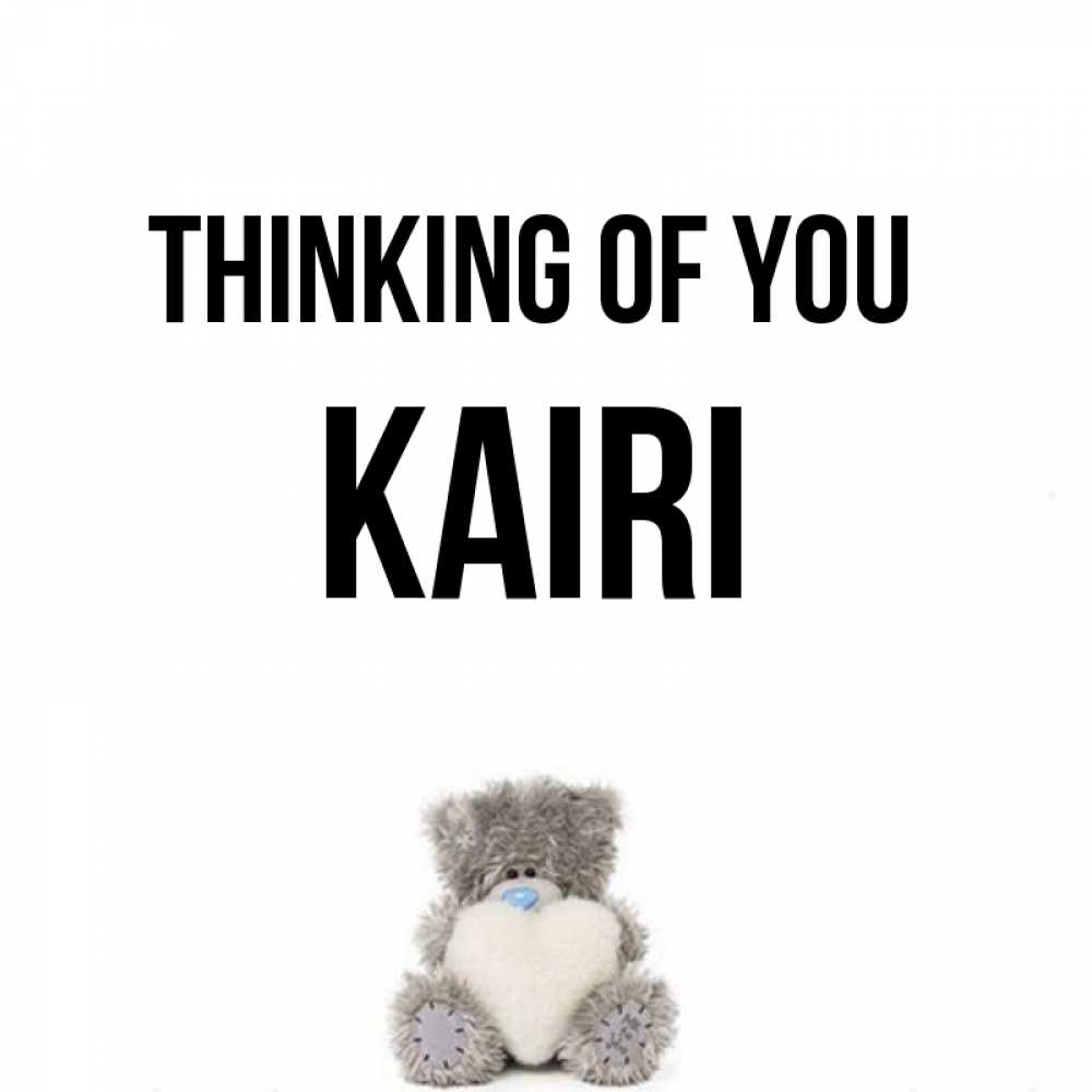 Greetings card с именем, Kairi Thinking of you тедди с сердечком для любимой Greetings with text for free download 