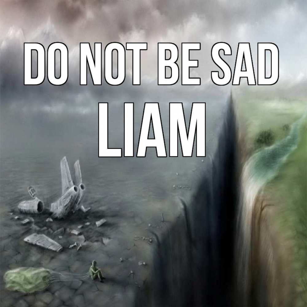 Greetings card с именем, Liam Do not be sad все спаслись. Greetings with text for free download 