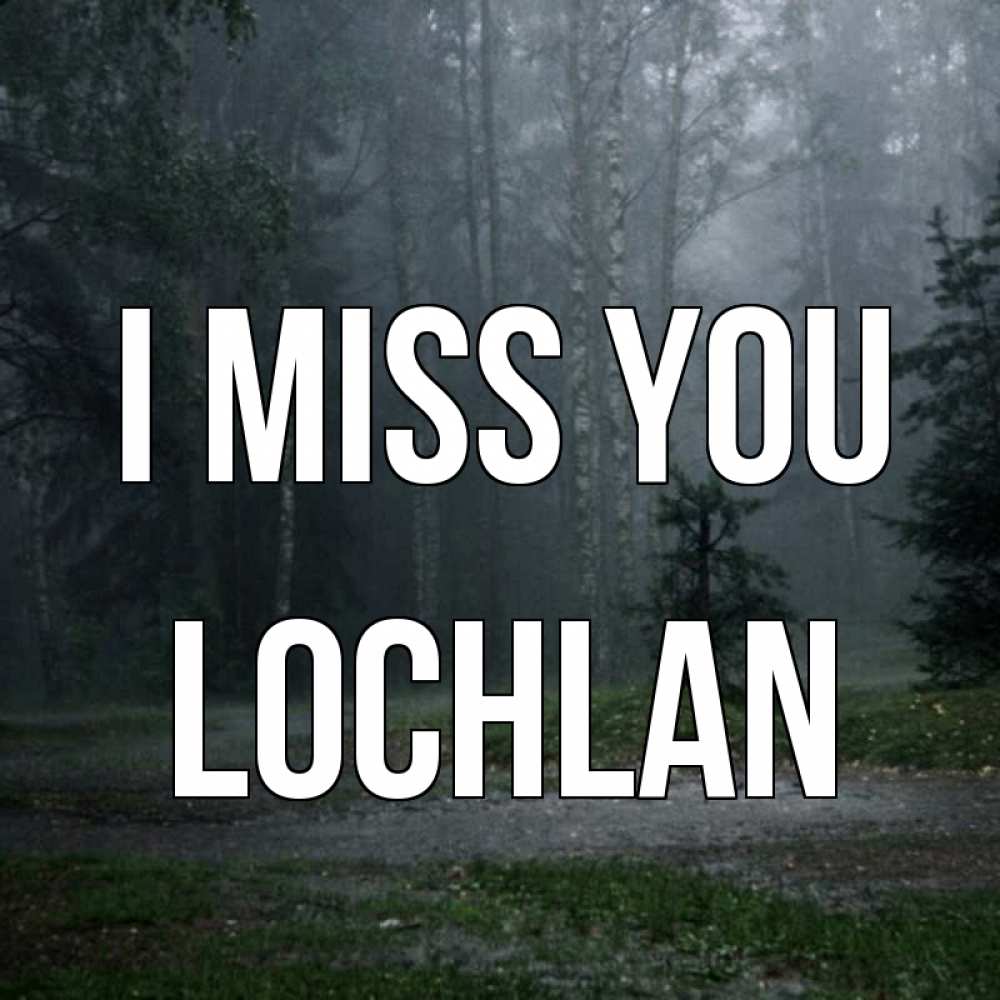 Greetings card с именем, Lochlan I miss you одна и плохо мне Greetings with text for free download 