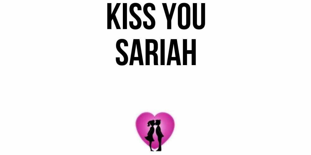 Greetings card с именем, Sariah Kiss you поцелуй Greetings with text for free download 