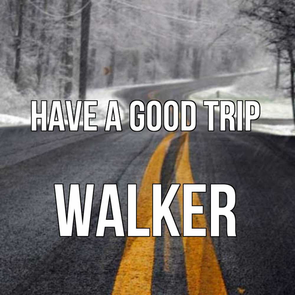 Greetings card с именем, Walker Have a good trip хорошего вам путешествия Greetings with text for free download 