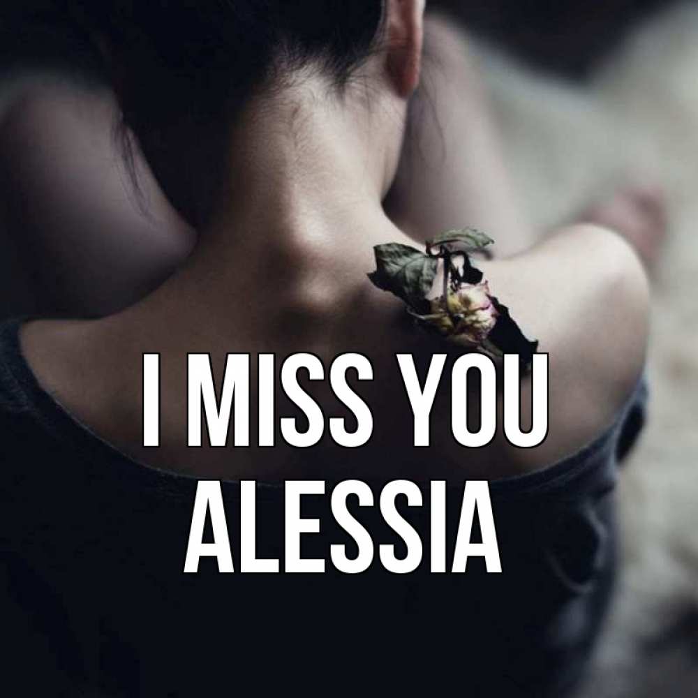 Greetings card с именем, Alessia I miss you засох цветок Greetings with text for free download 
