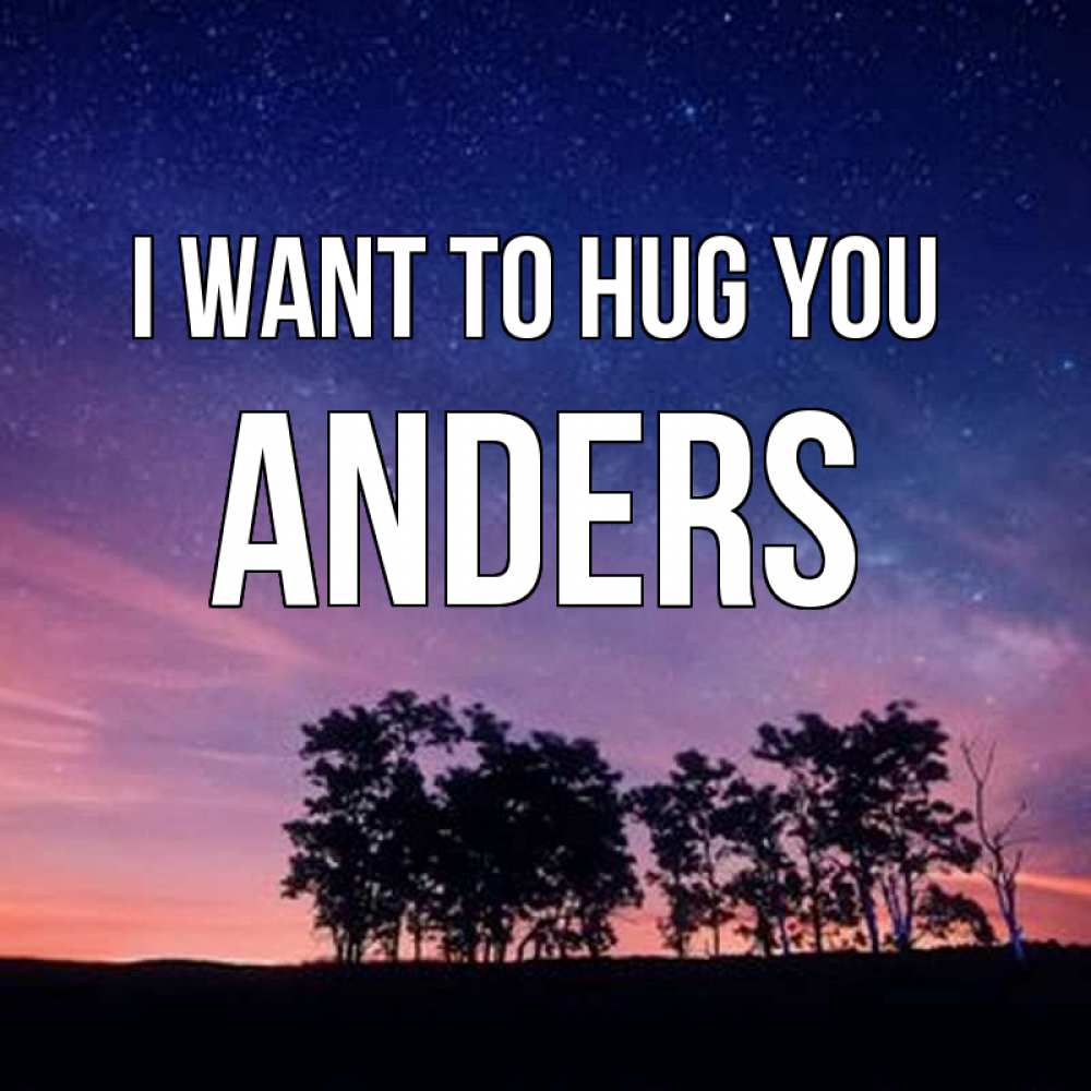 Greetings card с именем, Anders I want to hug you силуэты деревьев Greetings with text for free download 