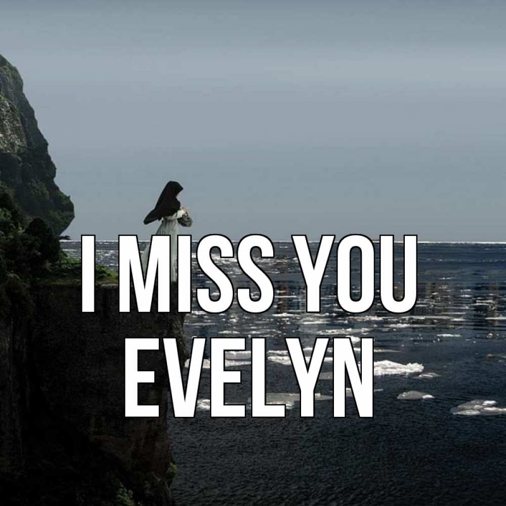 Greetings card с именем, Evelyn I miss you жду тебя или в монастырь Greetings with text for free download 