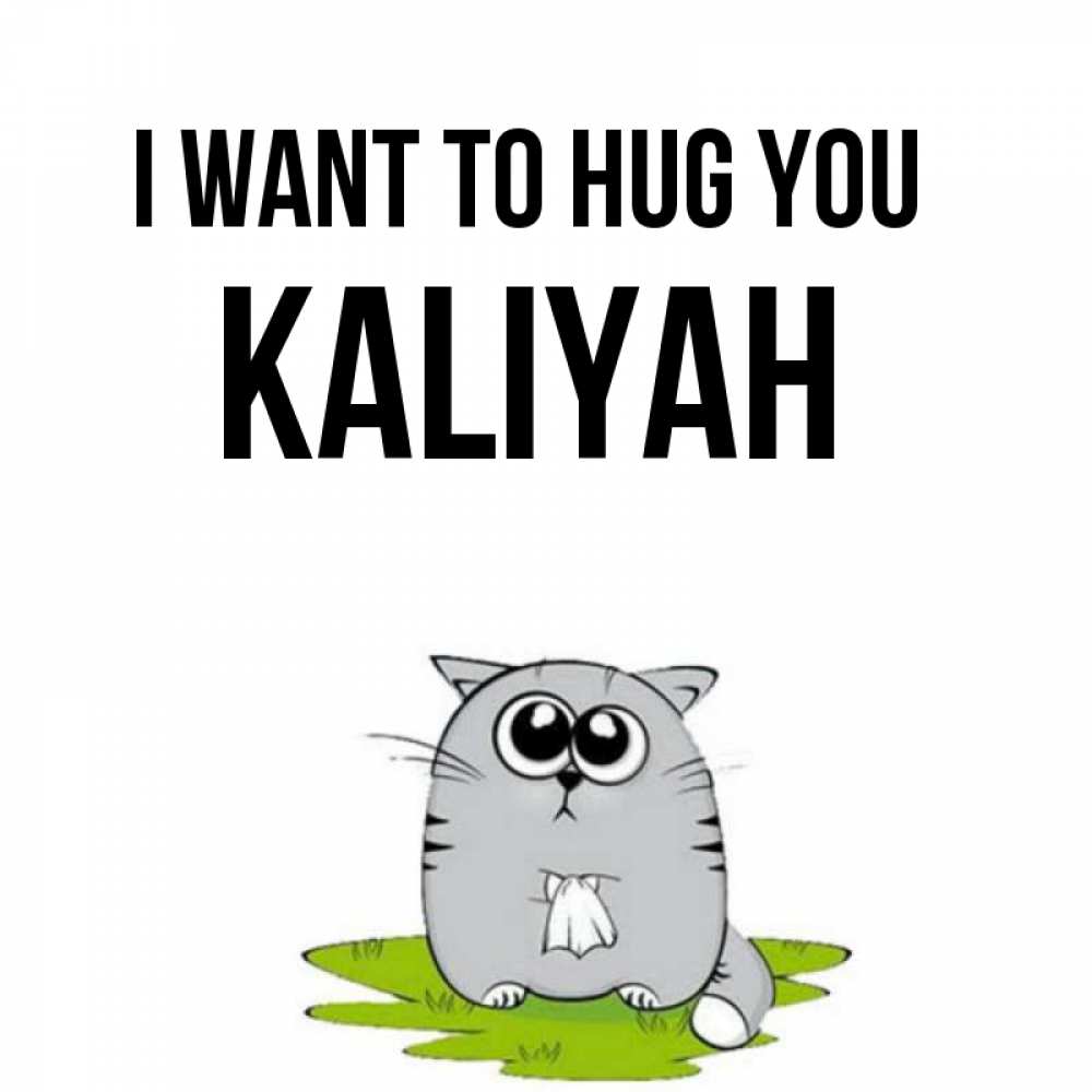 Greetings card с именем, Kaliyah I want to hug you котик теребит платочек сидя на травке Greetings with text for free download 