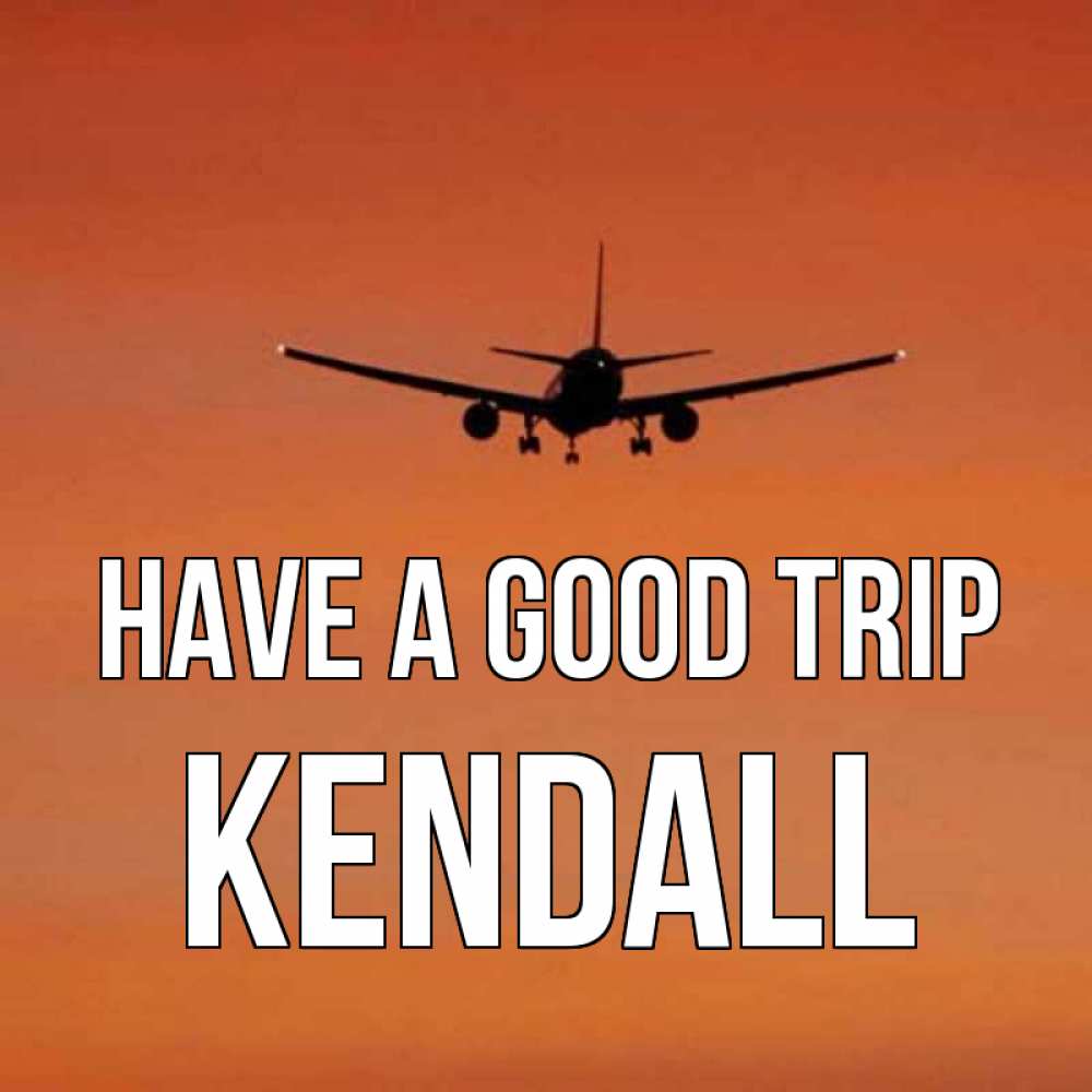Greetings card с именем, Kendall Have a good trip силуэт самолета Greetings with text for free download 