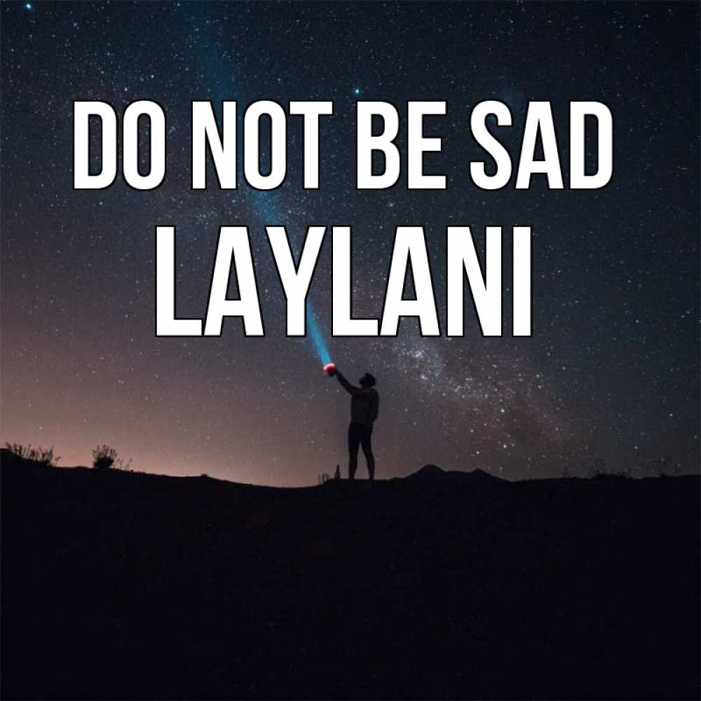 Greetings card с именем, Laylani Do not be sad луч света и млечный путь Greetings with text for free download 