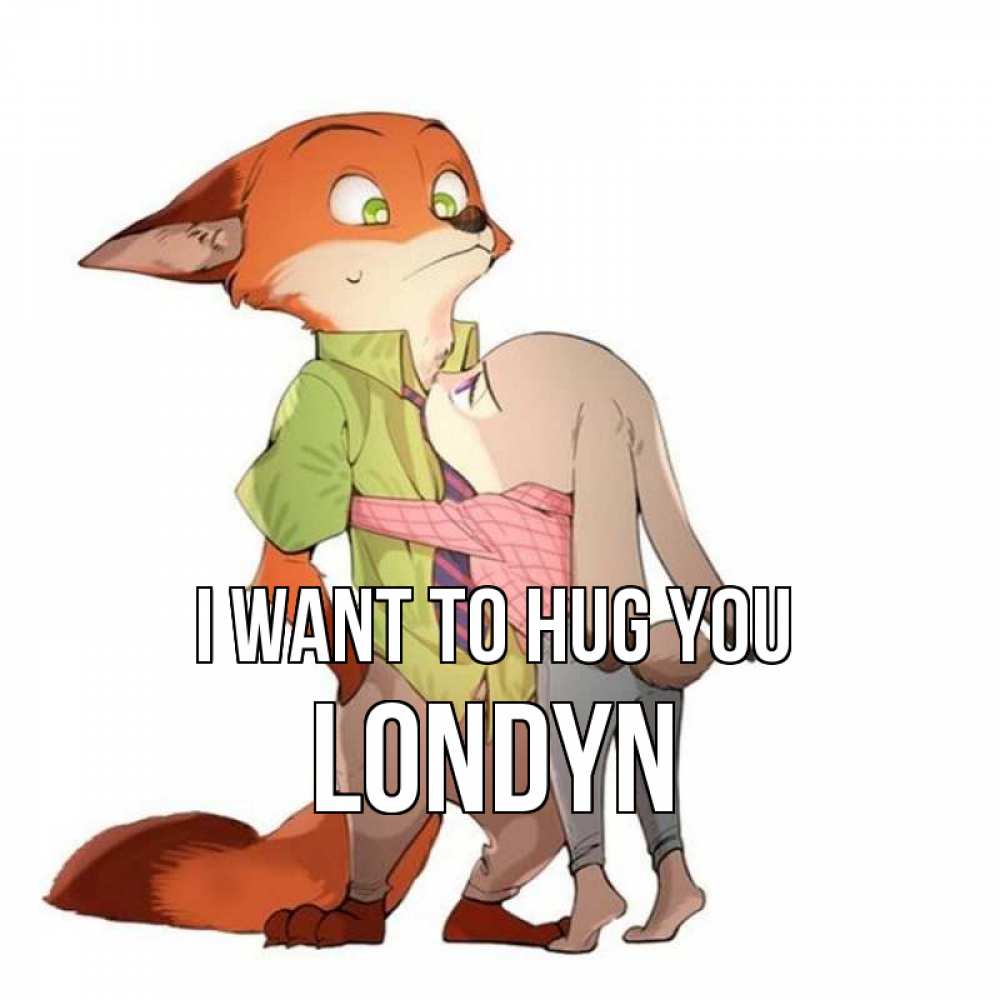 Greetings card с именем, Londyn I want to hug you мульт персонажи Greetings with text for free download 
