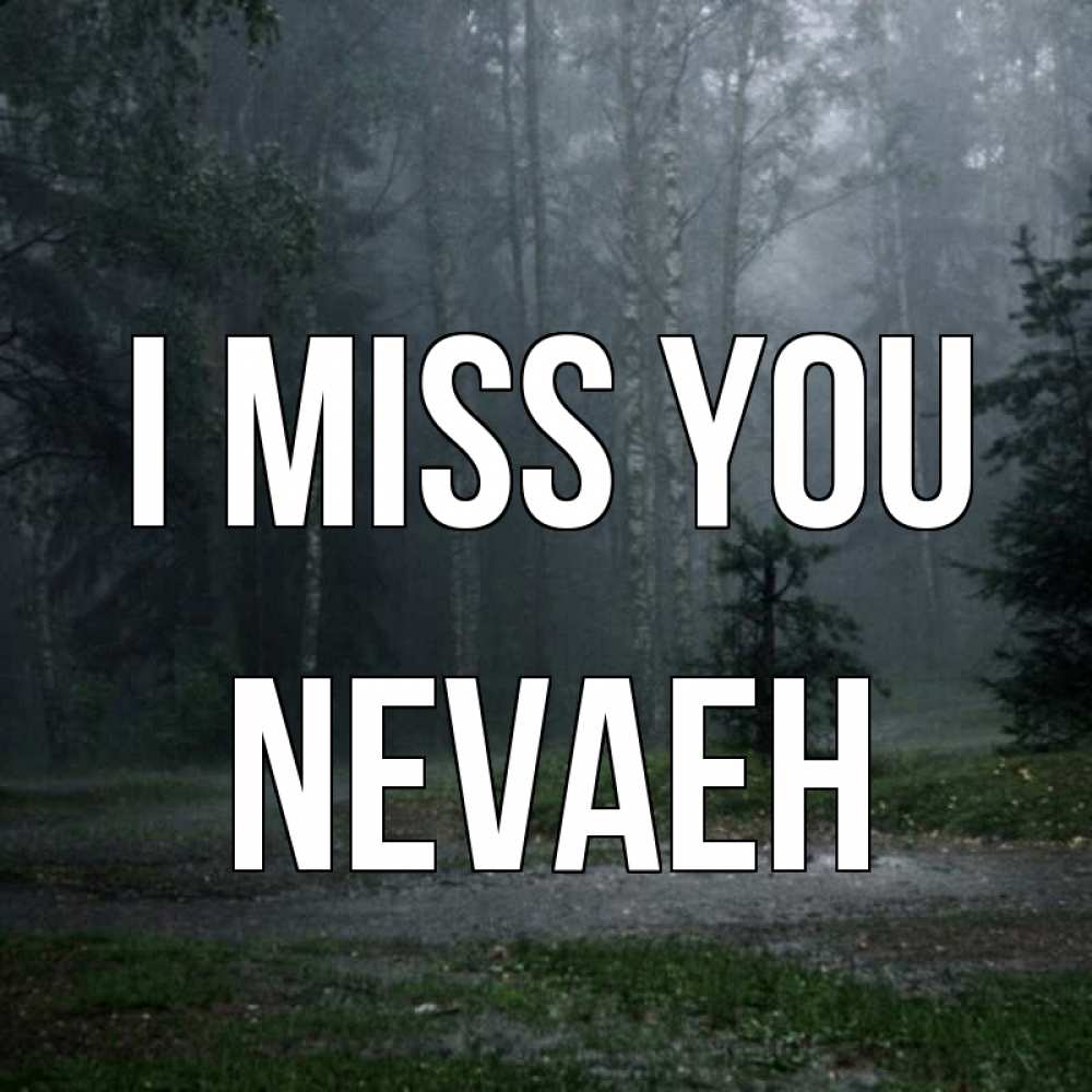 Greetings card с именем, Nevaeh I miss you одна и плохо мне Greetings with text for free download 