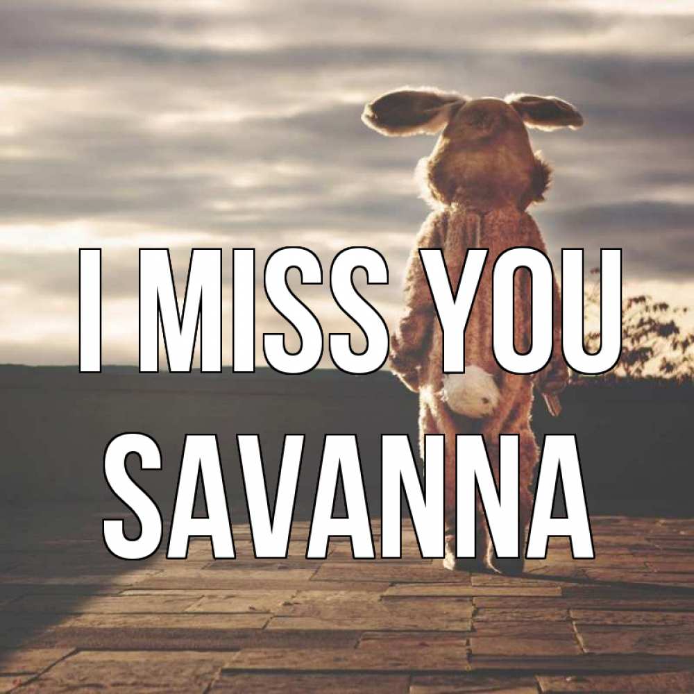 Greetings card с именем, Savanna I miss you даже в костюме зайца Greetings with text for free download 