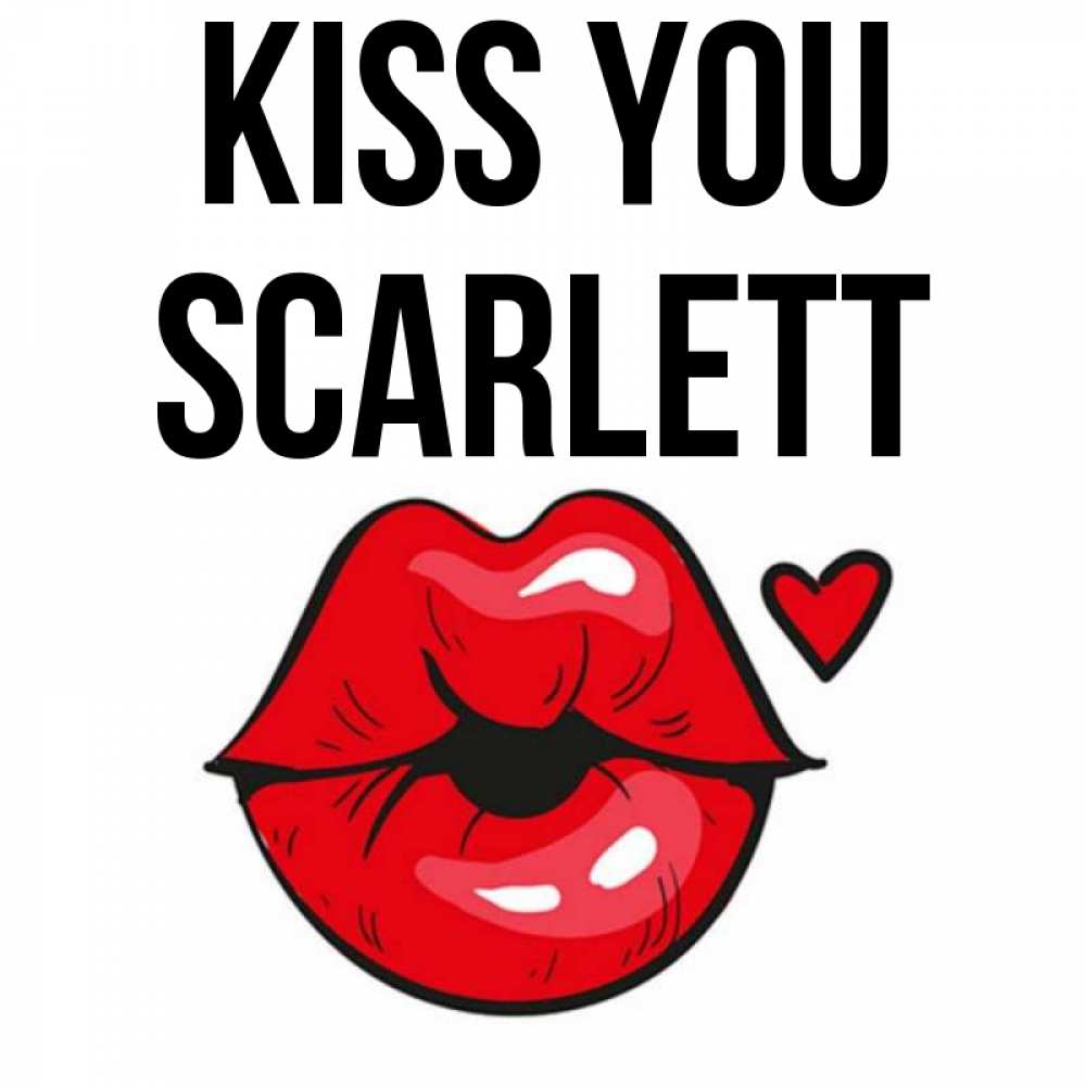 Greetings card с именем, Scarlett Kiss you открытка с поцелуем любви для парня Greetings with text for free download 