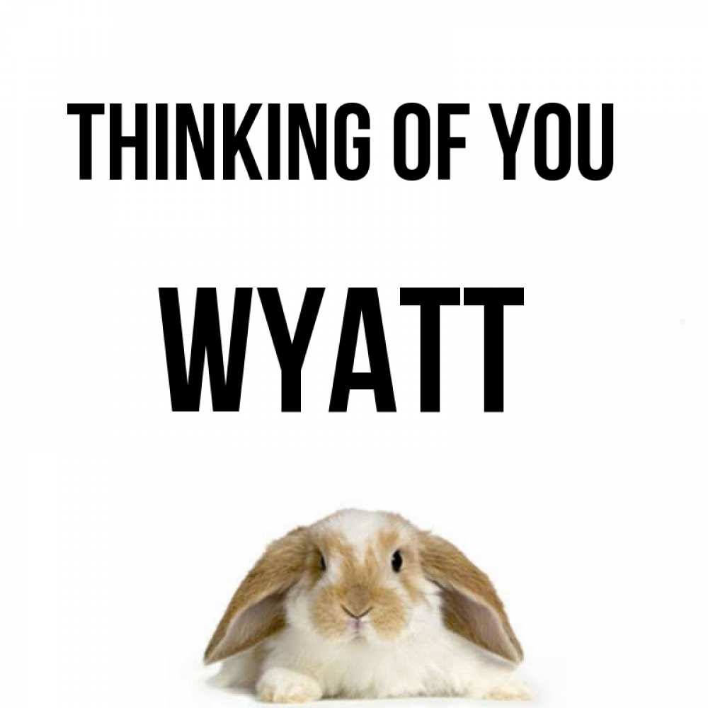 Greetings card с именем, Wyatt Thinking of you подписать своими руками онлайн Greetings with text for free download 