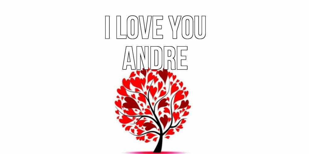 Greetings card с именем, Andre I love you дерево, листья Greetings with text for free download 