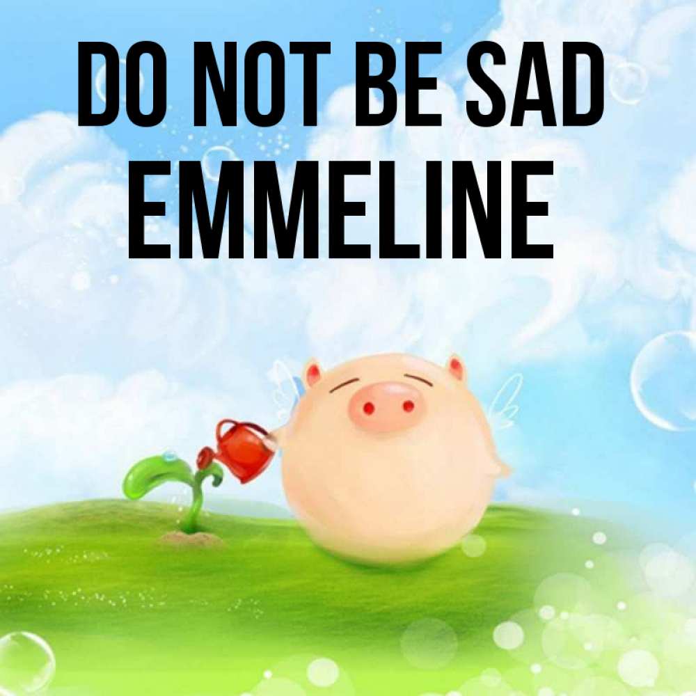 Greetings card с именем, Emmeline Do not be sad поливает цветок порося Greetings with text for free download 