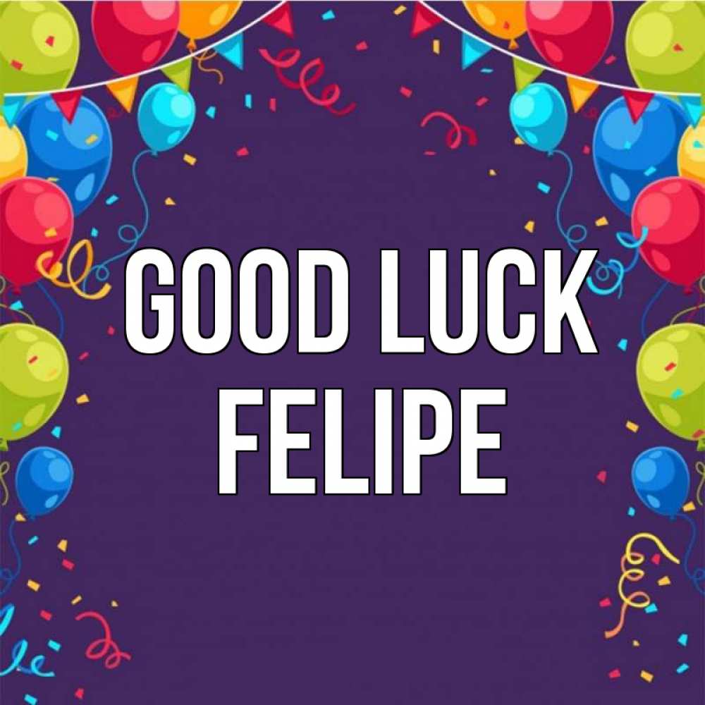 Greetings card с именем, Felipe Good luck шары Greetings with text for free download 
