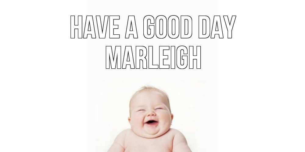 Greetings card с именем, Marleigh Have a good day открытка для поднятия настроения Greetings with text for free download 