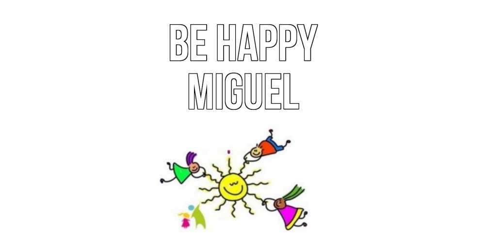Greetings card с именем, Miguel Be happy лето, солнце Greetings with text for free download 