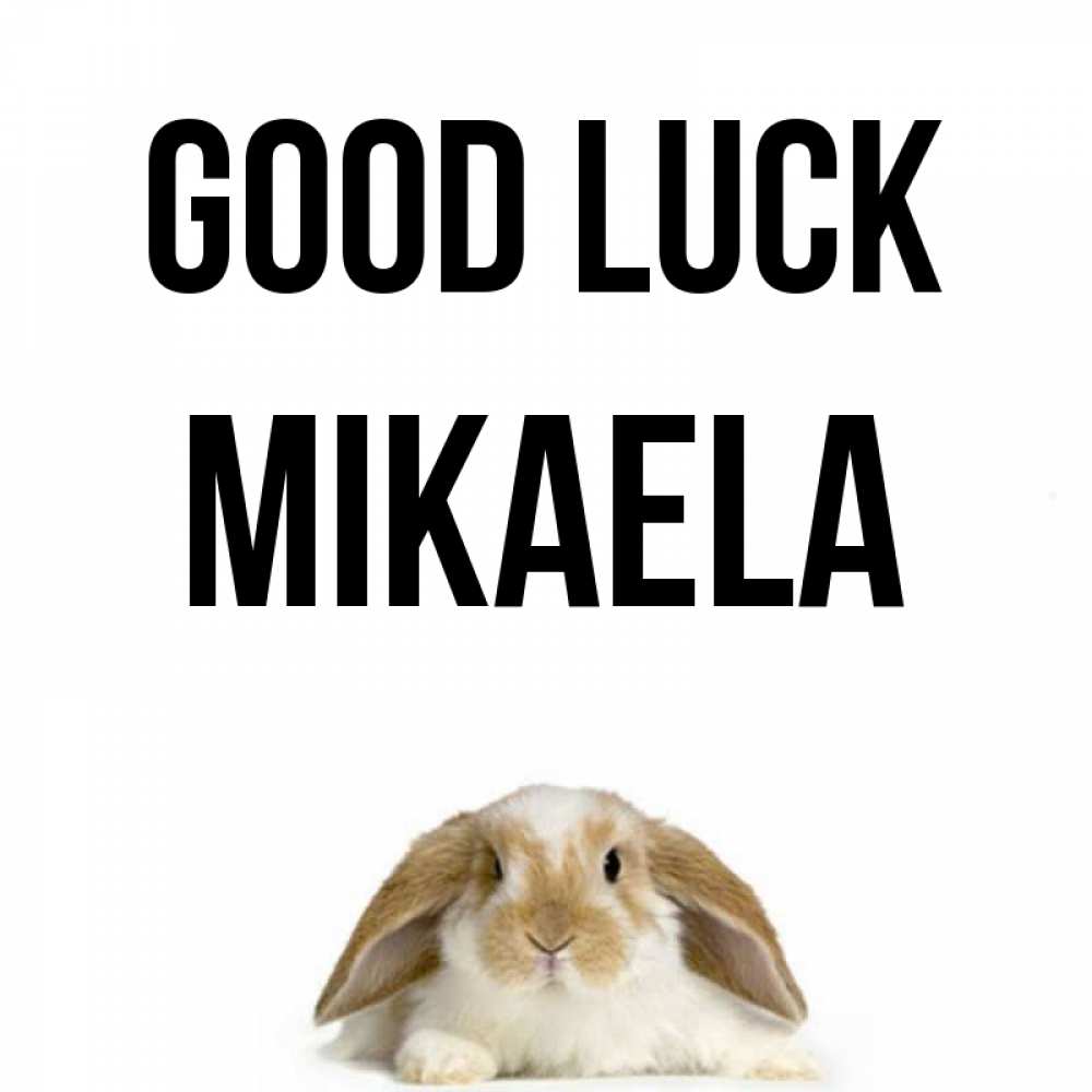 Greetings card с именем, Mikaela Good luck открытки с произвольным текстом который можно вставить в открытку и создать ее самостоятельно бесплатно онлайн Greetings with text for free download 