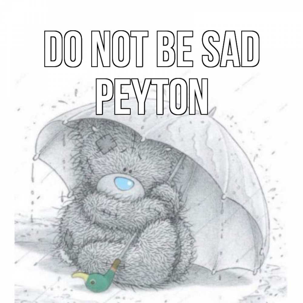 Greetings card с именем, Peyton Do not be sad медвежонок с зонтом Greetings with text for free download 