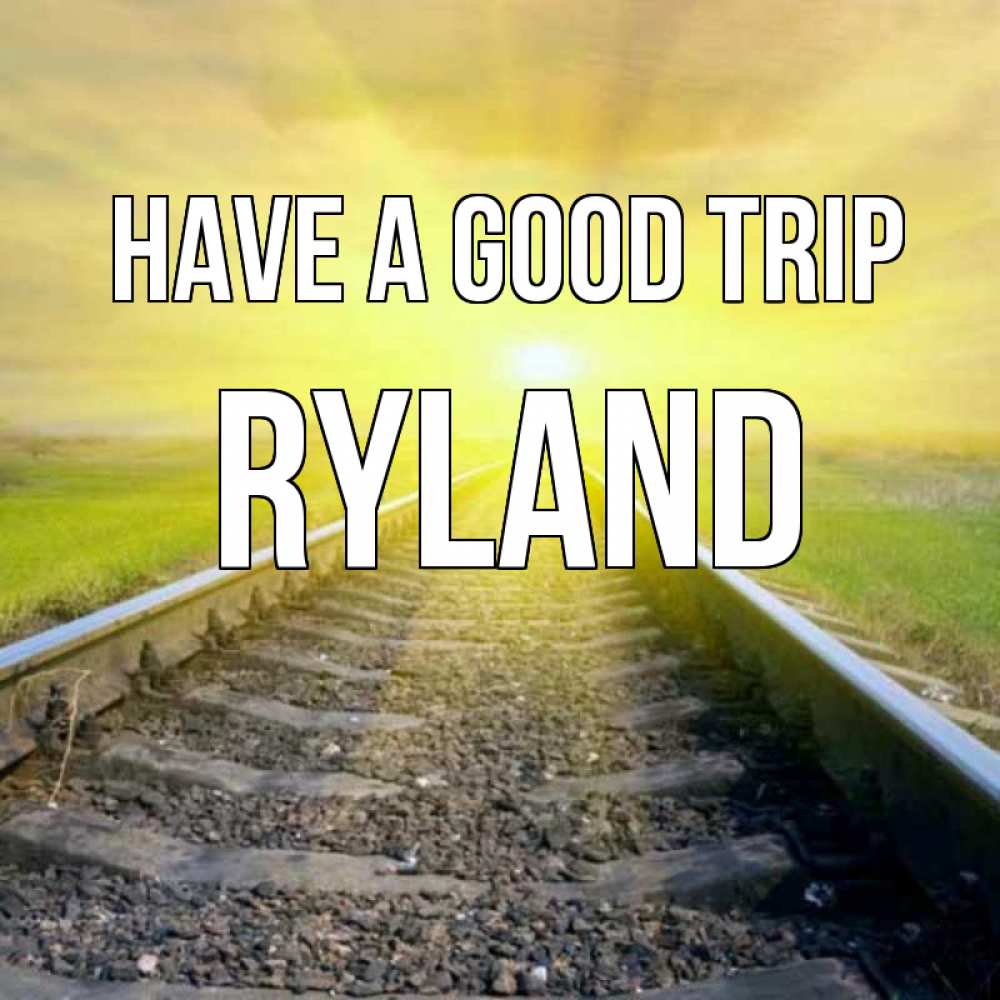 Greetings card с именем, Ryland Have a good trip красивая железная дорога Greetings with text for free download 