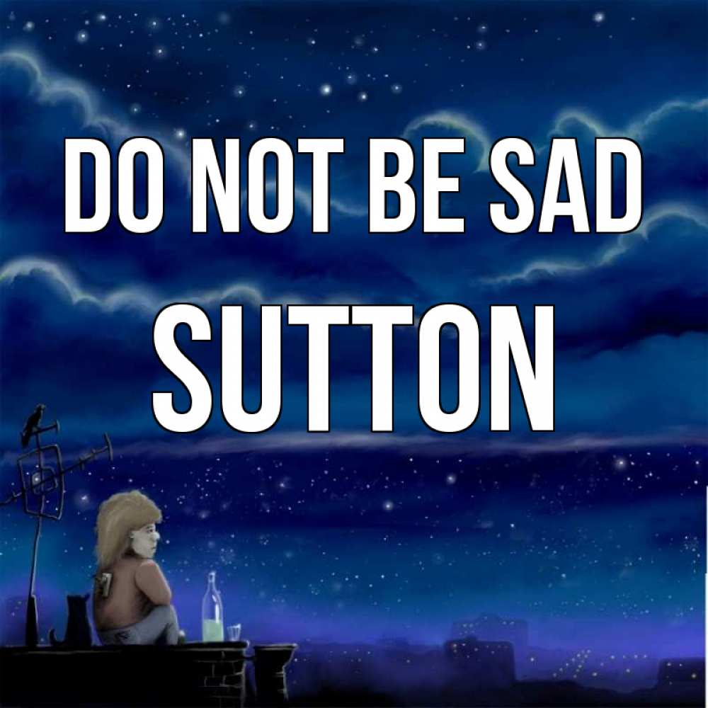 Greetings card с именем, Sutton Do not be sad город с крыши Greetings with text for free download 