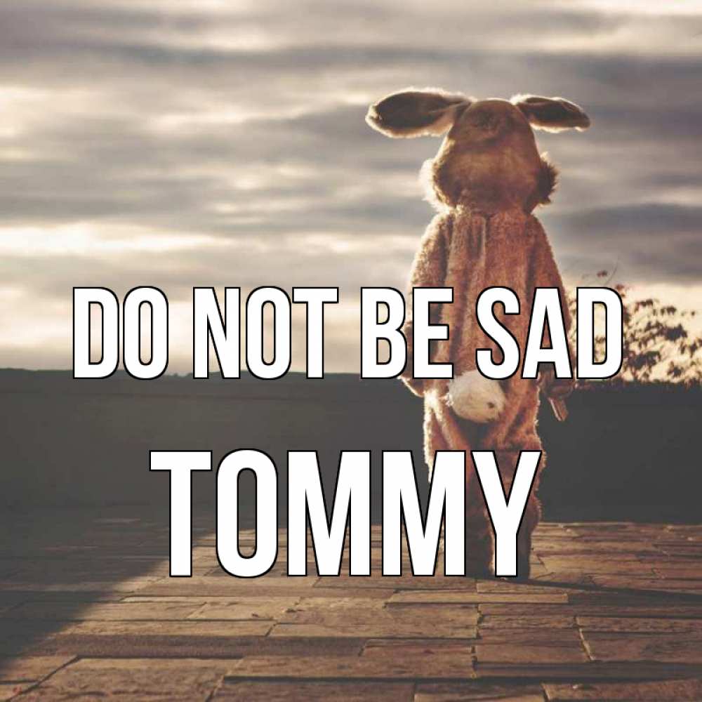 Greetings card с именем, Tommy Do not be sad со спины Greetings with text for free download 