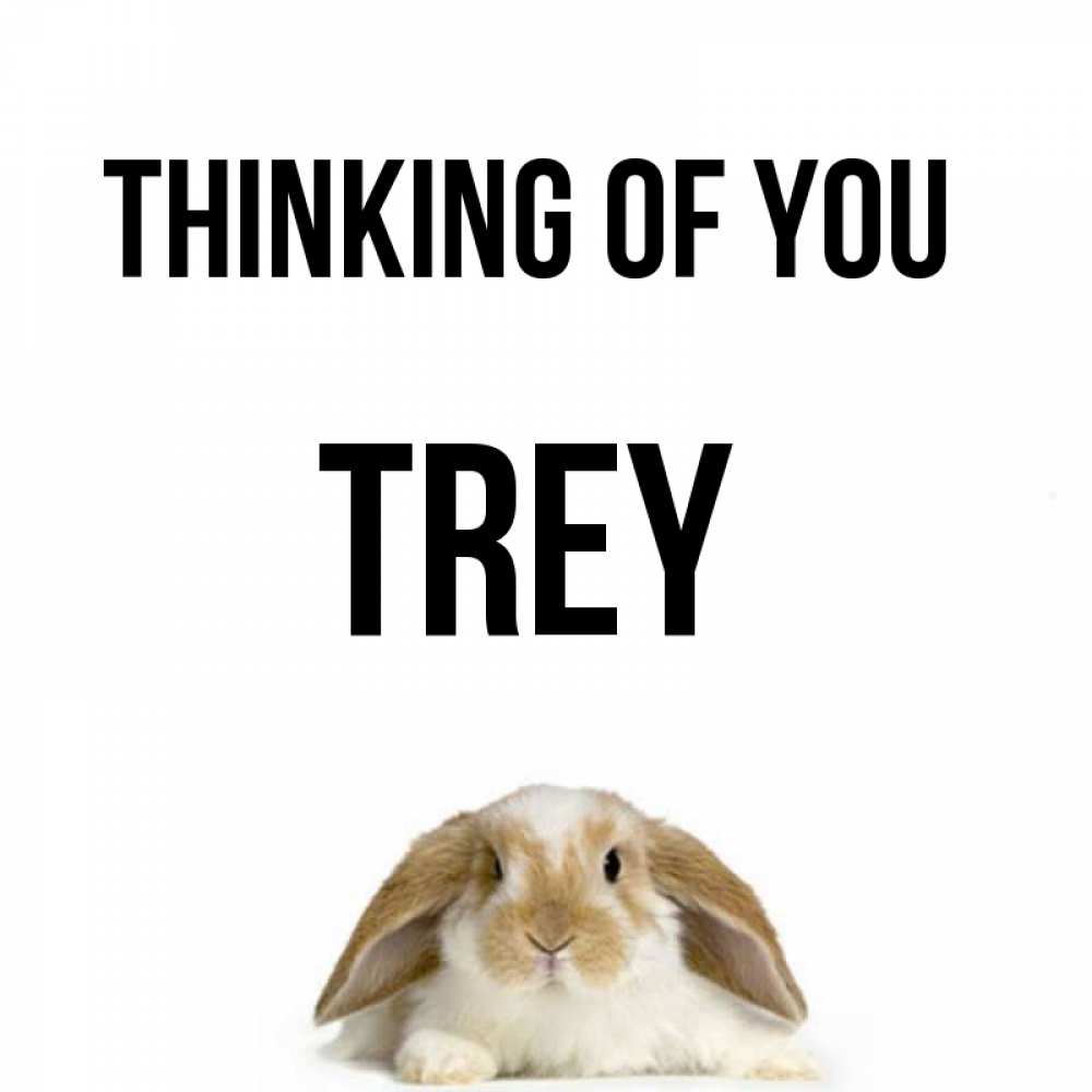Greetings card с именем, Trey Thinking of you подписать своими руками онлайн Greetings with text for free download 